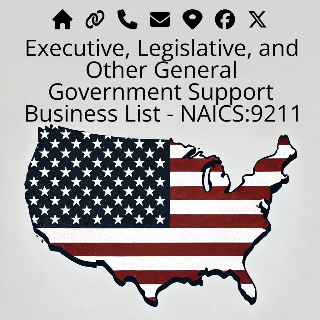 Executive, Legislative, and Other General Government Support Business List - NAICS:9211 #v20250107